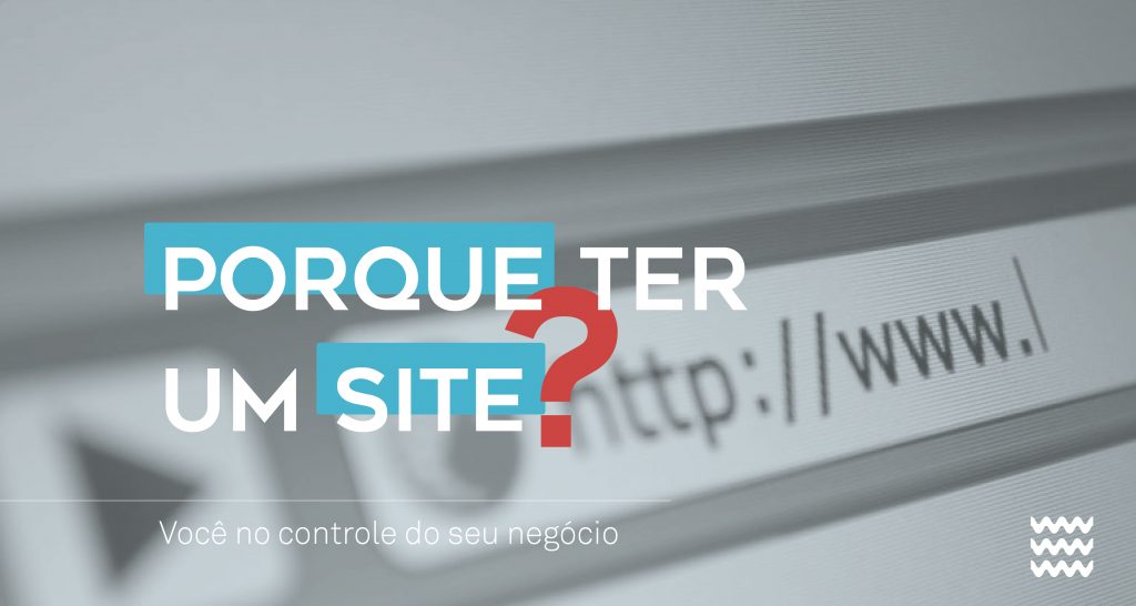 Porque ter um site? Você no controle do seu negócio.